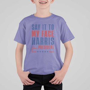 Say It To My Face Harris For President T Shirt For Kid Presidential Election 2024 TS11 Violet Print Your Wear