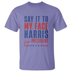 Say It To My Face Harris For President T Shirt Presidential Election 2024 TS11 Violet Print Your Wear