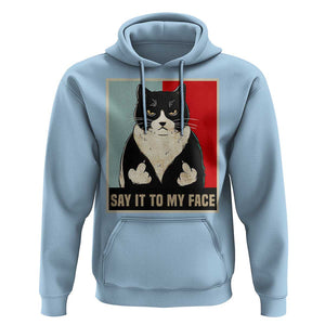 Funny Say It To My Face Hoodie Vulgar Rude Black Cat For Kamala TS11 Light Blue Print Your Wear