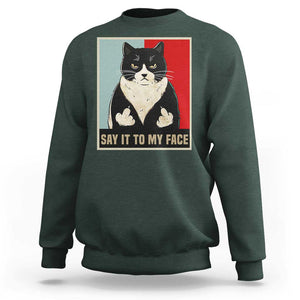 Funny Say It To My Face Sweatshirt Vulgar Rude Black Cat For Kamala TS11 Dark Forest Green Print Your Wear