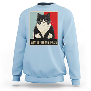 Funny Say It To My Face Sweatshirt Vulgar Rude Black Cat For Kamala TS11 Light Blue Print Your Wear