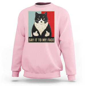 Funny Say It To My Face Sweatshirt Vulgar Rude Black Cat For Kamala TS11 Light Pink Print Your Wear