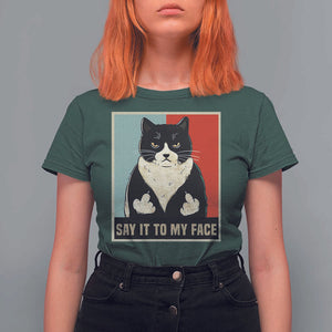 Funny Say It To My Face T Shirt For Women Vulgar Rude Black Cat For Kamala TS11 Dark Forest Green Print Your Wear