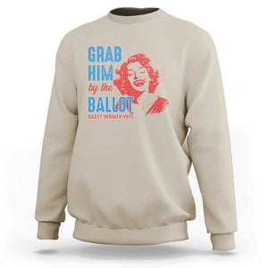 Funny Grab Him By The Ballot Nasty Women Vote Sweatshirt Vintage Cheerful Woman Harris Election TS11 Sand Print Your Wear