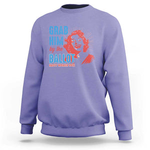 Funny Grab Him By The Ballot Nasty Women Vote Sweatshirt Vintage Cheerful Woman Harris Election TS11 Violet Print Your Wear