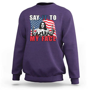 Say It To My Face Harris Sweatshirt American Flag Presidential Election 2024 TS11 Purple Print Your Wear