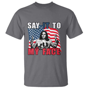 Say It To My Face Harris T Shirt American Flag Presidential Election 2024 TS11 Charcoal Print Your Wear