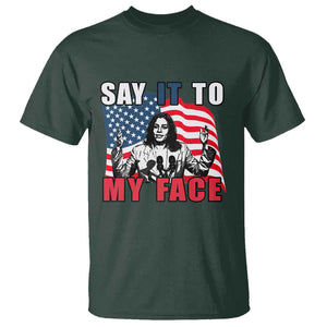 Say It To My Face Harris T Shirt American Flag Presidential Election 2024 TS11 Dark Forest Green Print Your Wear