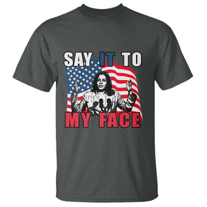 Say It To My Face Harris T Shirt American Flag Presidential Election 2024 TS11 Dark Heather Print Your Wear