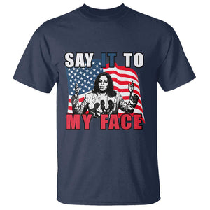 Say It To My Face Harris T Shirt American Flag Presidential Election 2024 TS11 Navy Print Your Wear