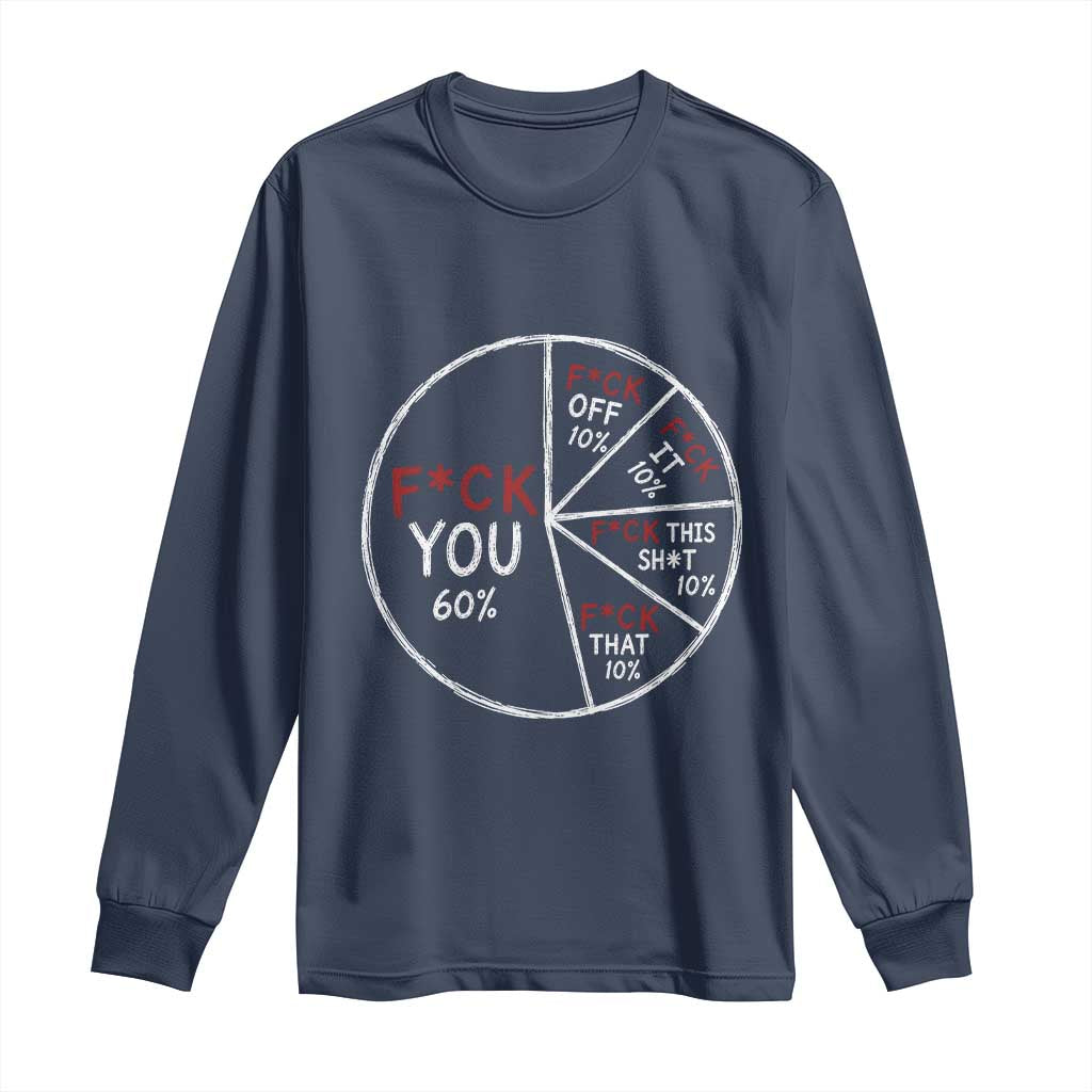Funny Fck You Pie Chart Long Sleeve Shirt Math Sarcastic Humor TS11 Navy Print Your Wear