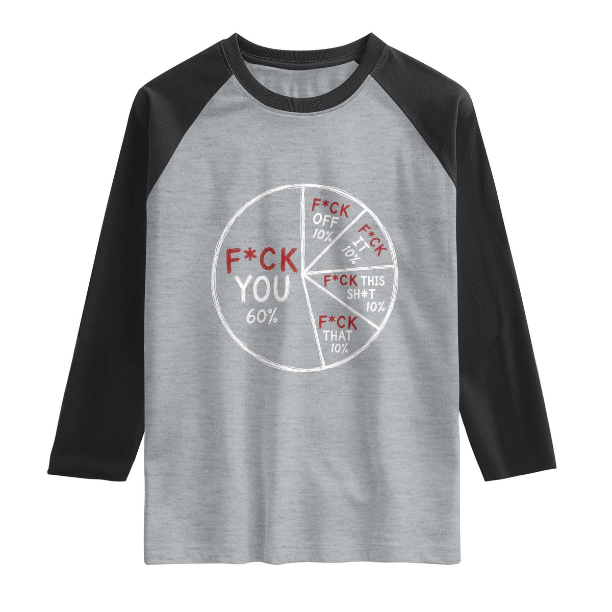 Funny Fck You Pie Chart Raglan Shirt Math Sarcastic Humor TS11 Heather Gray Black Print Your Wear