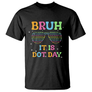 Happy Dot Day T Shirt Bruh It Is Dot Day Colorful Dot Sunglasses TS11 Black Print Your Wear