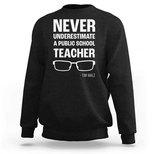 Harris Walz Supporter Sweatshirt Never Underestimate A Public School Teacher Tim Glasses TS11 Black Print Your Wear