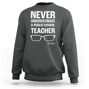 Harris Walz Supporter Sweatshirt Never Underestimate A Public School Teacher Tim Glasses TS11 Dark Heather Print Your Wear