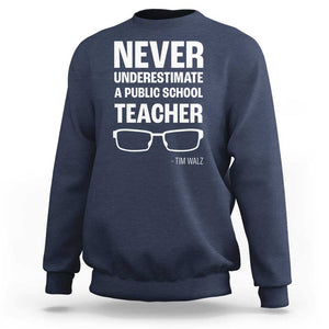 Harris Walz Supporter Sweatshirt Never Underestimate A Public School Teacher Tim Glasses TS11 Navy Print Your Wear