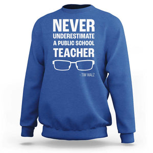 Harris Walz Supporter Sweatshirt Never Underestimate A Public School Teacher Tim Glasses TS11 Royal Blue Print Your Wear