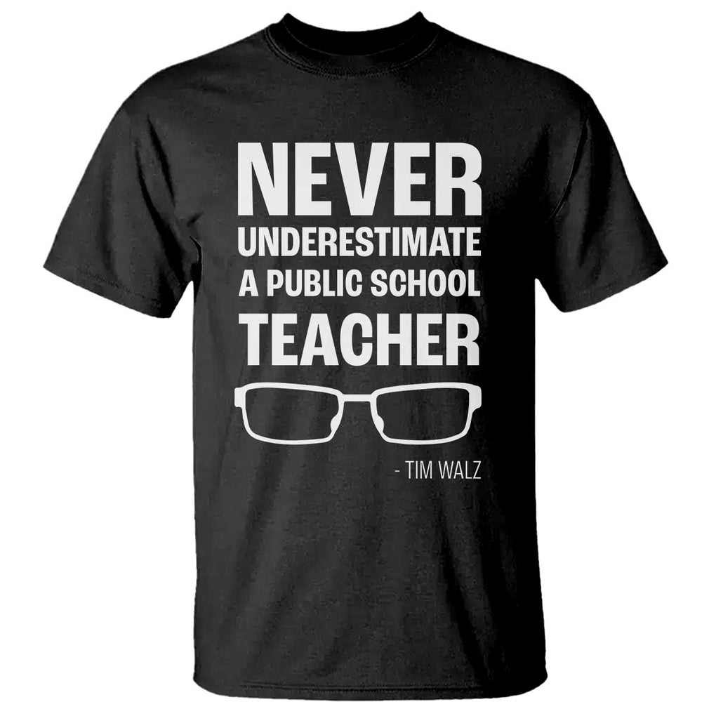 Harris Walz Supporter T Shirt Never Underestimate A Public School Teacher Tim Glasses TS11 Black Print Your Wear