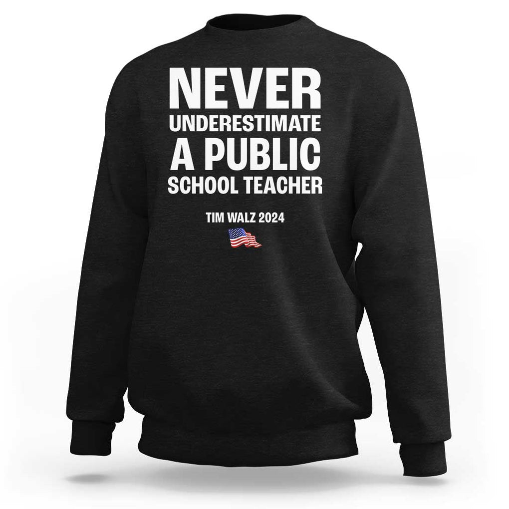 Tim Walz 2024 Sweatshirt Never Underestimate A Public School Teacher American Flag TS11 Black Print Your Wear