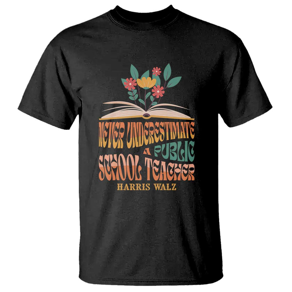 Harris Walz T Shirt Never Underestimate A Public School Teacher Floral Book TS11 Black Print Your Wear