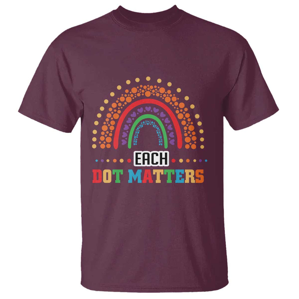 Funny Dot Day T Shirt Each Dot Matters Rainbow Of Polka Dot TS11 Maroon Print Your Wear