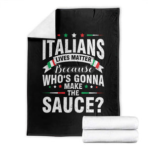 Funny Italians Lives Matter Because Whos Gonna Make The Sauce Throw Blanket