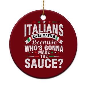 Funny Italians Lives Matter Because Whos Gonna Make The Sauce Ceramic Ornament