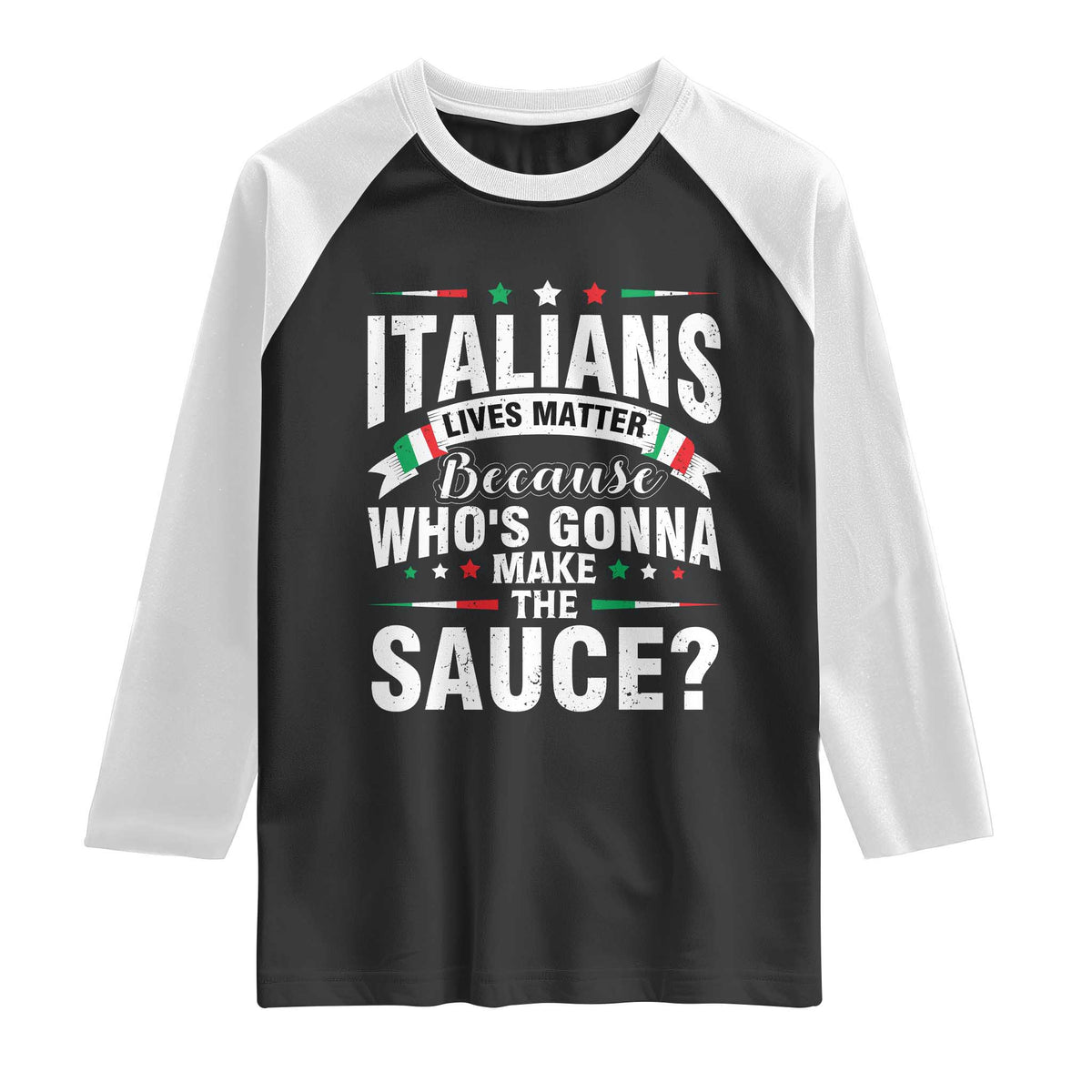 Funny Italians Lives Matter Because Whos Gonna Make The Sauce Raglan Shirt