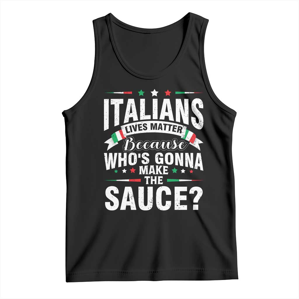 Funny Italians Lives Matter Because Whos Gonna Make The Sauce Tank Top