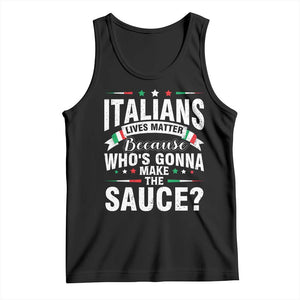 Funny Italians Lives Matter Because Whos Gonna Make The Sauce Tank Top