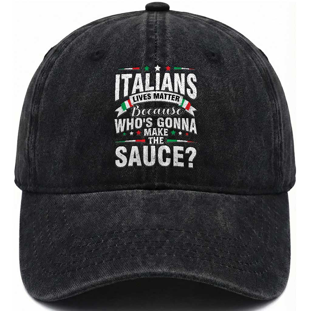 Funny Italians Lives Matter Because Whos Gonna Make The Sauce Washed Cotton Baseball Cap