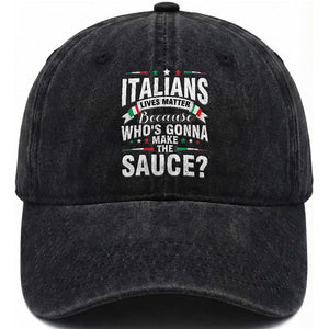 Funny Italians Lives Matter Because Whos Gonna Make The Sauce Washed Cotton Baseball Cap