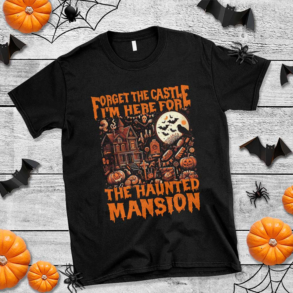 Halloween T Shirt Forget The Castle I'm Here For The Haunted Mansion TS11 Black Print Your Wear