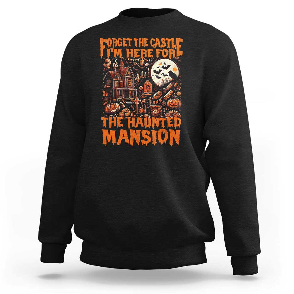 Halloween Sweatshirt Forget The Castle I'm Here For The Haunted Mansion TS11 Black Print Your Wear