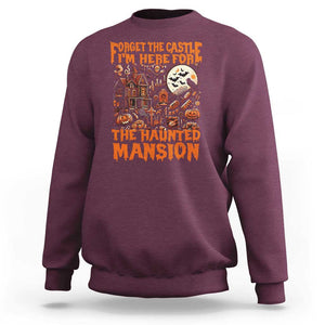 Halloween Sweatshirt Forget The Castle I'm Here For The Haunted Mansion TS11 Maroon Print Your Wear