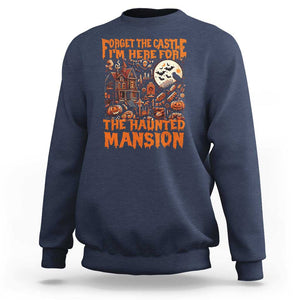 Halloween Sweatshirt Forget The Castle I'm Here For The Haunted Mansion TS11 Navy Print Your Wear