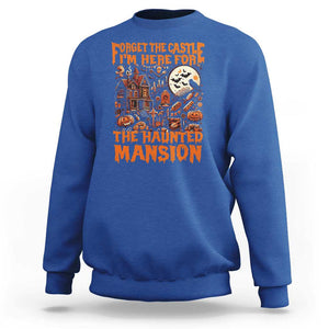 Halloween Sweatshirt Forget The Castle I'm Here For The Haunted Mansion TS11 Royal Blue Print Your Wear