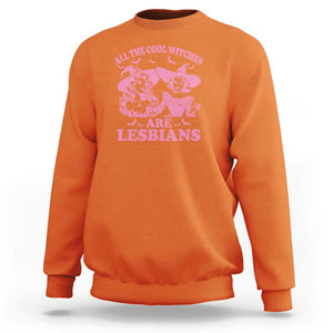 Halloween LGBT Sweatshirt All The Cool Witches Are Lesbians Spooky Season TS11 Orange Print Your Wear