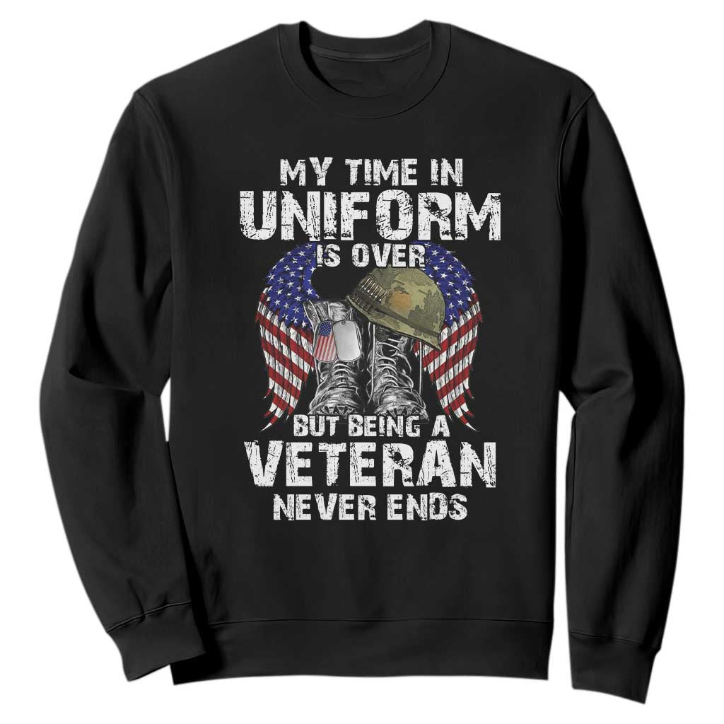 Veterans Sweatshirt My Time In Uniform Is Over But Being A Veteran Never Dies TS11 Black Print Your Wear