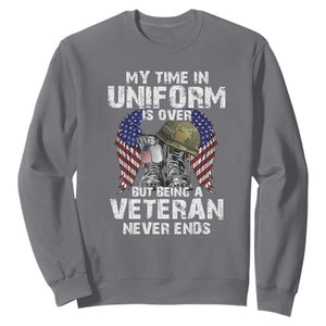 Veterans Sweatshirt My Time In Uniform Is Over But Being A Veteran Never Dies TS11 Charcoal Print Your Wear