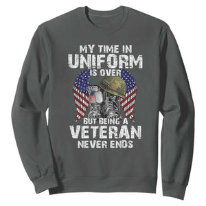 Veterans Sweatshirt My Time In Uniform Is Over But Being A Veteran Never Dies TS11 Dark Heather Print Your Wear