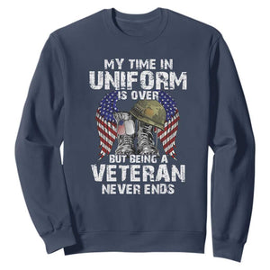 Veterans Sweatshirt My Time In Uniform Is Over But Being A Veteran Never Dies TS11 Navy Print Your Wear