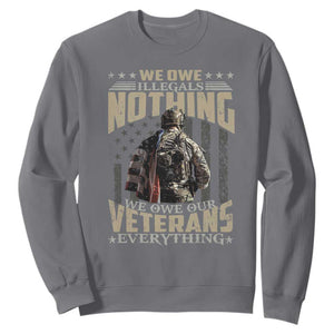 Veteran Day Sweatshirt We Owe Illegals Nothing We Owe Our Veterans Everything Military TS11 Charcoal Print Your Wear