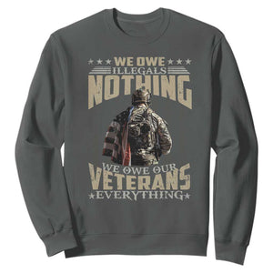 Veteran Day Sweatshirt We Owe Illegals Nothing We Owe Our Veterans Everything Military TS11 Dark Heather Print Your Wear