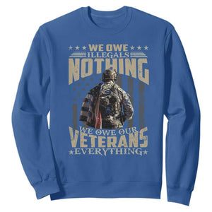 Veteran Day Sweatshirt We Owe Illegals Nothing We Owe Our Veterans Everything Military TS11 Royal Blue Print Your Wear