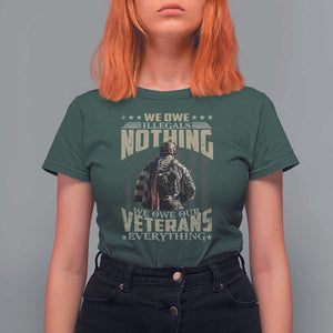 Veteran Day T Shirt For Women We Owe Illegals Nothing We Owe Our Veterans Everything Military TS11 Dark Forest Green Print Your Wear