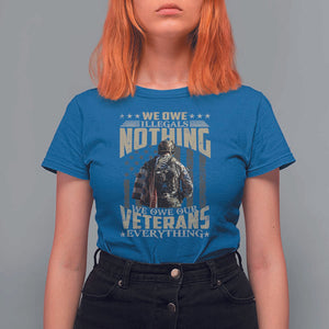 Veteran Day T Shirt For Women We Owe Illegals Nothing We Owe Our Veterans Everything Military TS11 Royal Blue Print Your Wear