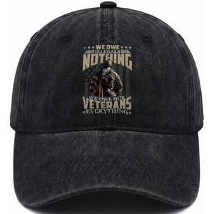 Veteran Day Washed Cotton Baseball Cap We Owe Illegals Nothing We Owe Our Veterans Everything Military TS11 Washed Cap Universal Fit Black Print Your Wear