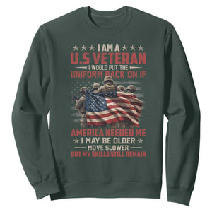 Veterans Sweatshirt I Am US Veteran I Would Put The Uniform Back On If America Needed Me TS11 Dark Forest Green Print Your Wear