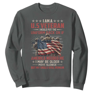 Veterans Sweatshirt I Am US Veteran I Would Put The Uniform Back On If America Needed Me TS11 Dark Heather Print Your Wear